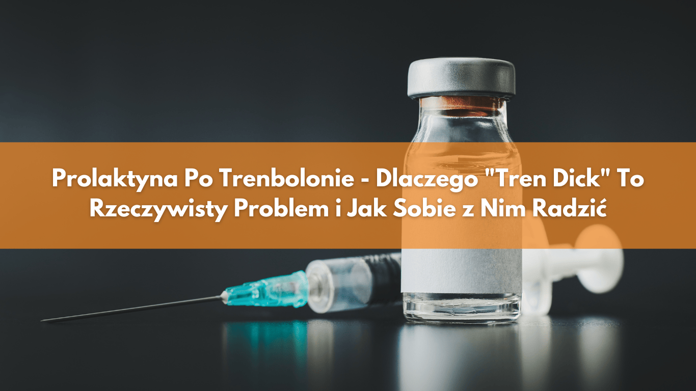 Prolaktyna Po Trenbolonie – Dlaczego „Tren Dick” To Rzeczywisty Problem i Jak Sobie z Nim Radzić