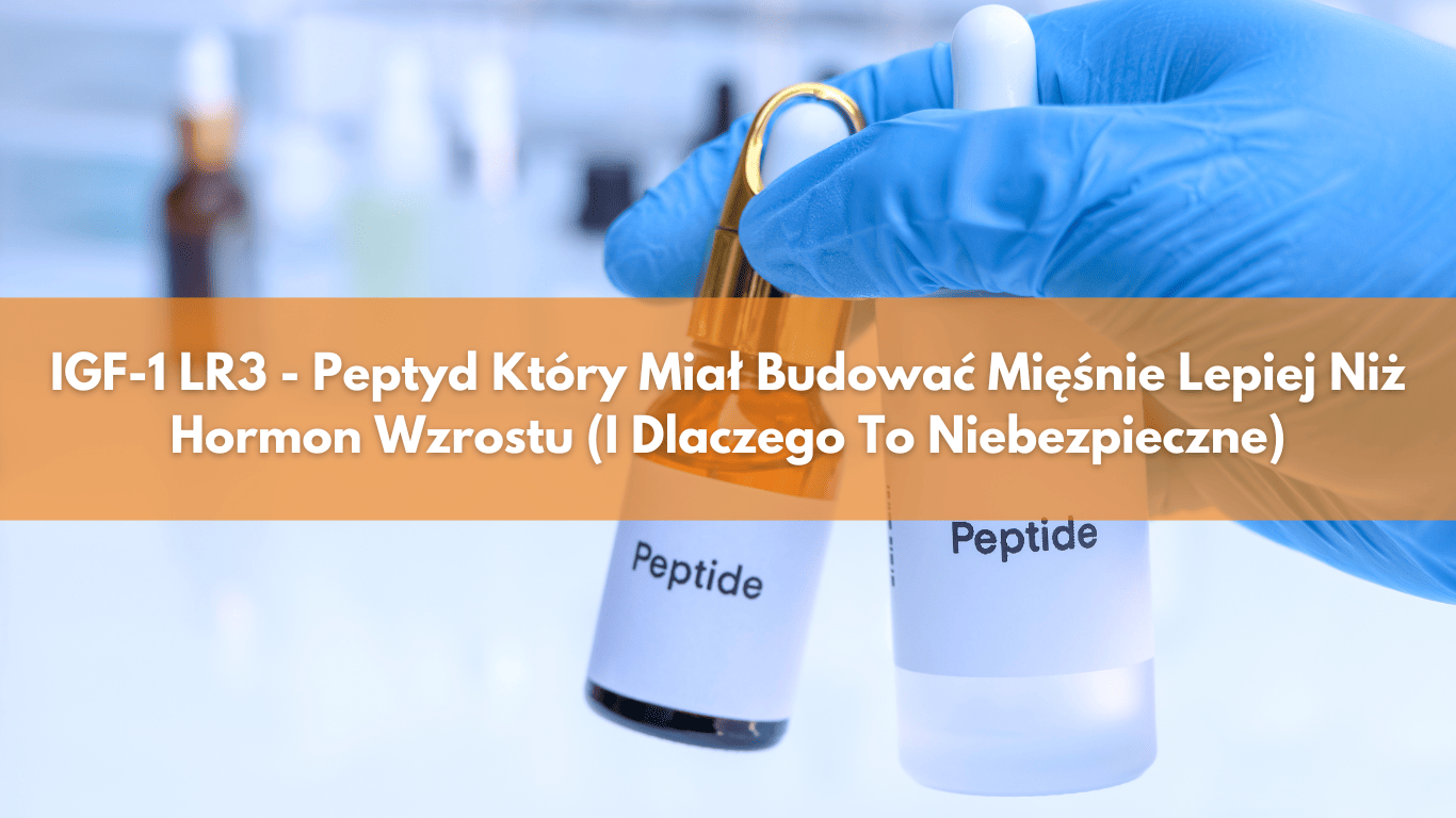 IGF-1 LR3 - Peptyd Ktry Mia Budowa Minie Lepiej Ni Hormon Wzrostu (I  Dlaczego To Niebezpieczne) - Blog wiat Supli