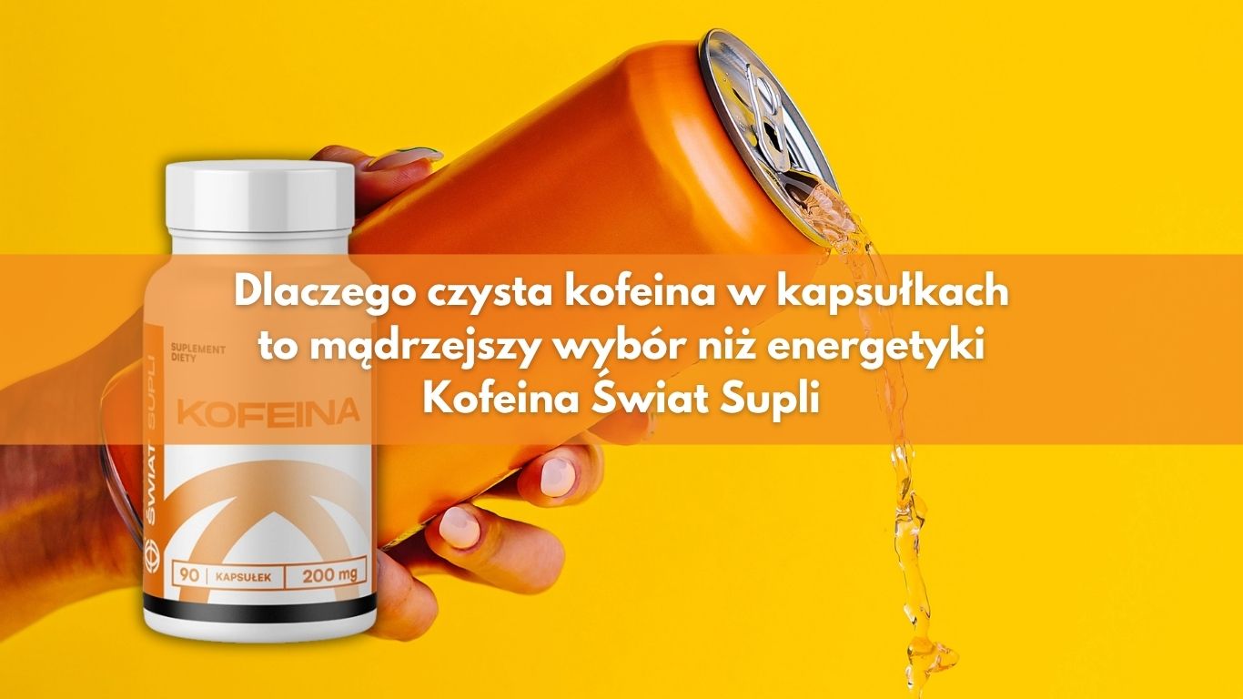 Dlaczego czysta kofeina w kapsułkach to mądrzejszy wybór niż energetyki – Kofeina Świat Supli