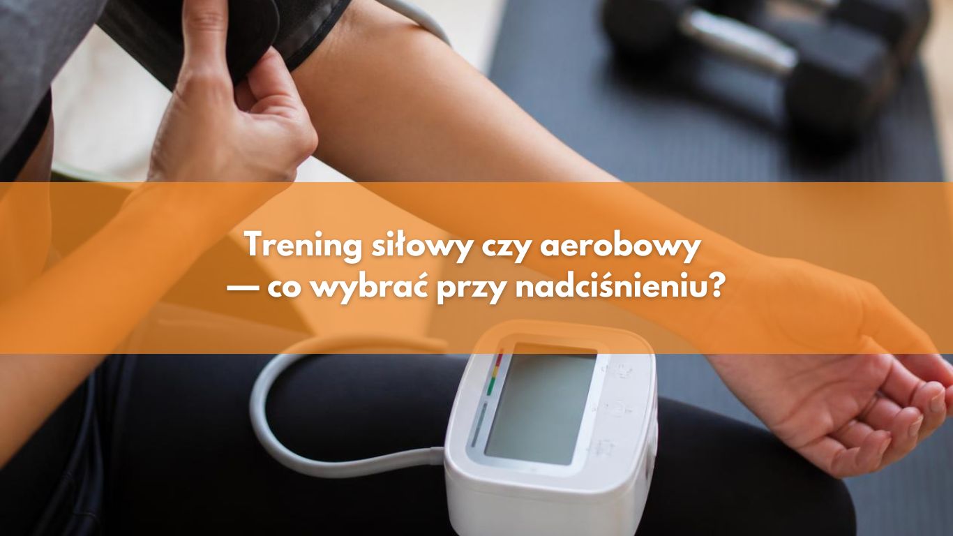 Trening siłowy czy aerobowy — co wybrać przy nadciśnieniu?